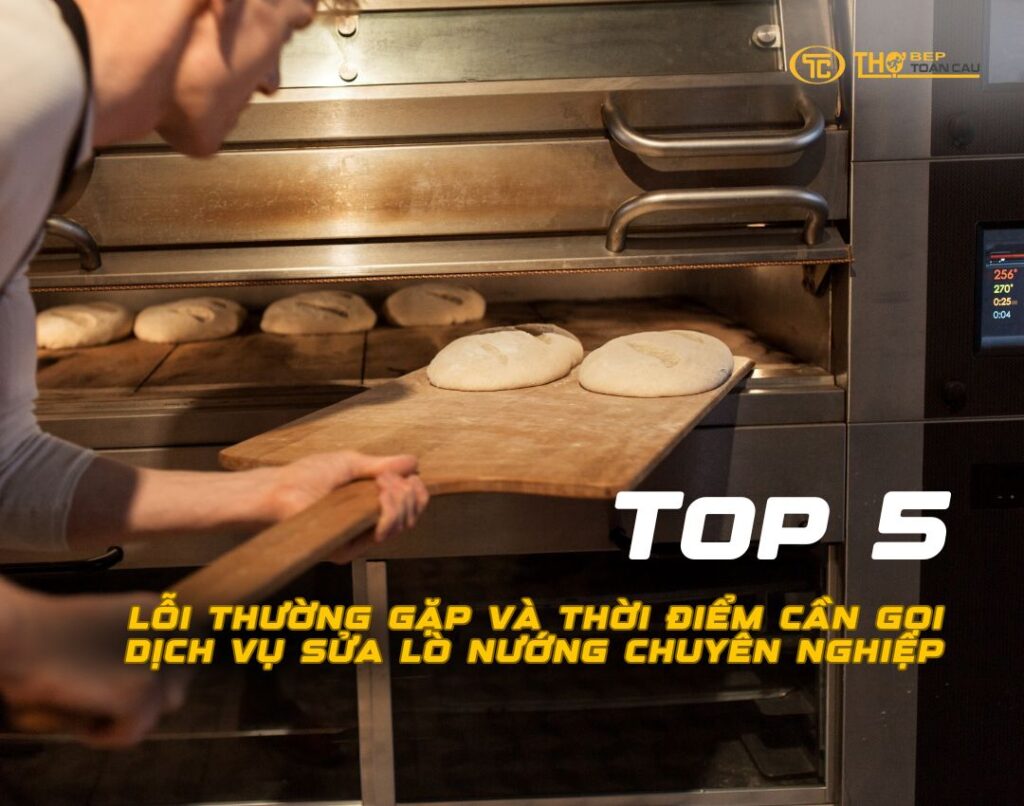 Top 5 Lỗi Thường Gặp Và Thời Điểm Cần Gọi Dịch Vụ Sửa Lò Nướng Chuyên Nghiệp