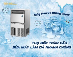Thợ Bếp Toàn Cầu - Sửa Chữa Máy Làm Đá Nhanh Chóng