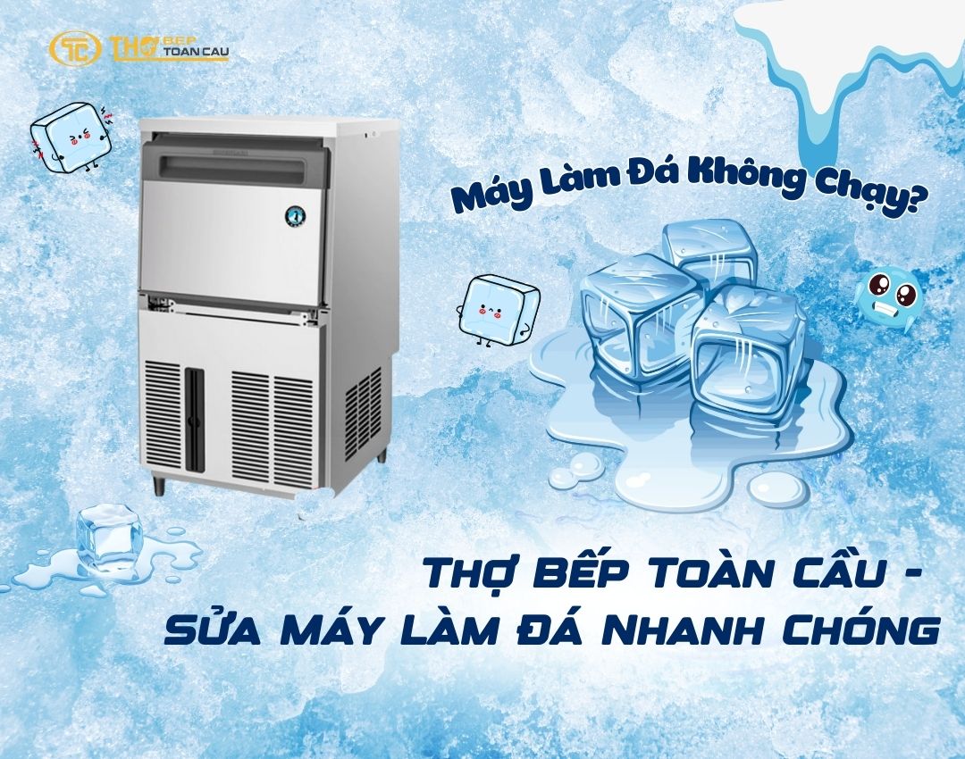 Thợ Bếp Toàn Cầu - Sửa Chữa Máy Làm Đá Nhanh Chóng